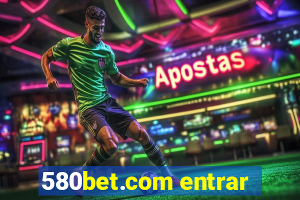 580bet.com entrar