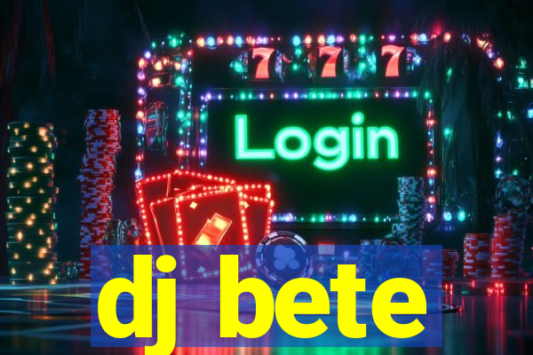 dj bete