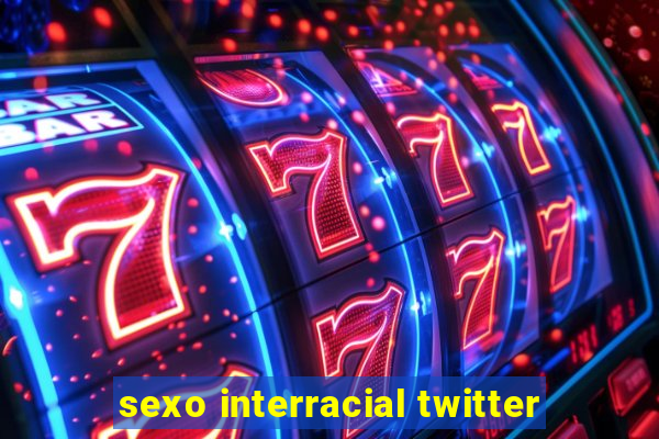 sexo interracial twitter