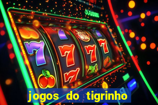 jogos do tigrinho que da bonus no cadastro