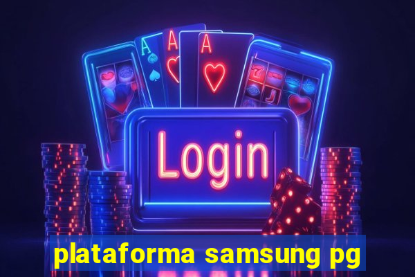 plataforma samsung pg