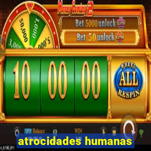 atrocidades humanas