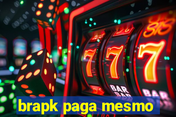 brapk paga mesmo