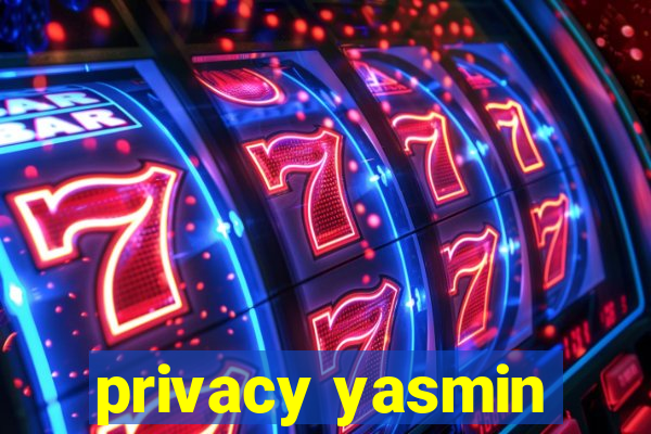 privacy yasmin