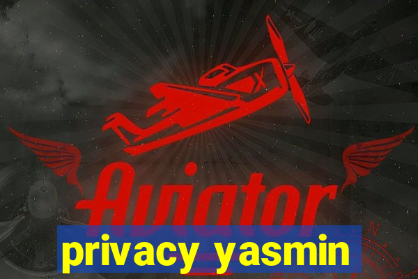 privacy yasmin