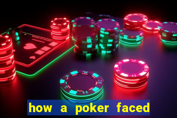 how a poker faced girl really feels