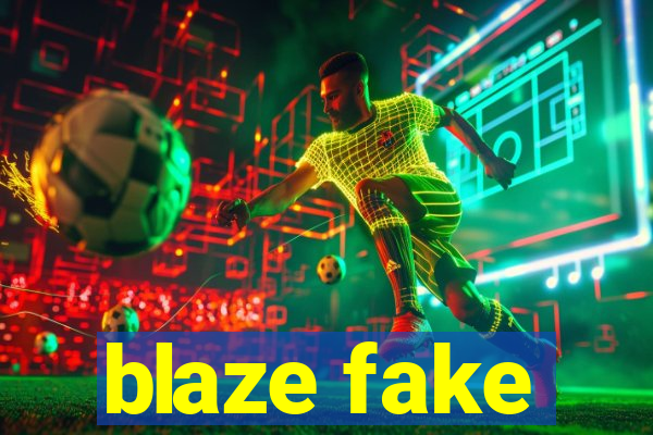 blaze fake