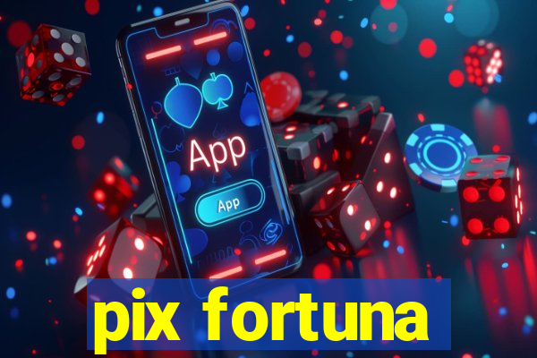 pix fortuna