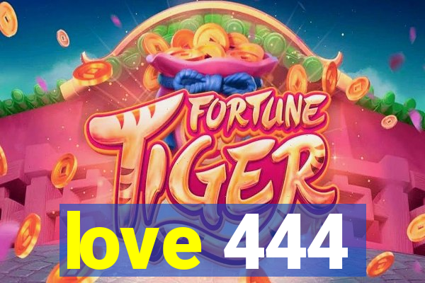 love 444