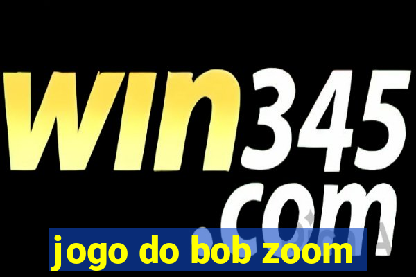 jogo do bob zoom