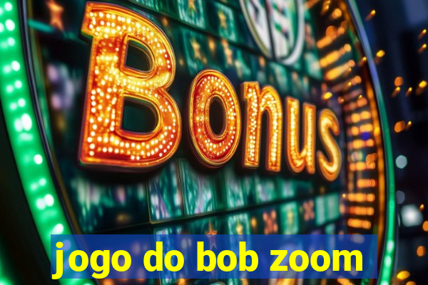 jogo do bob zoom