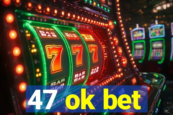 47 ok bet