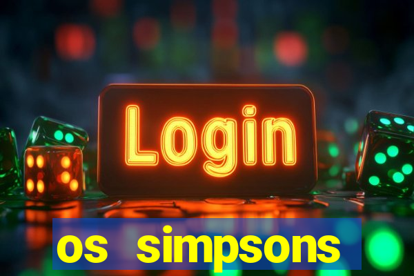 os simpsons assistir online dublado