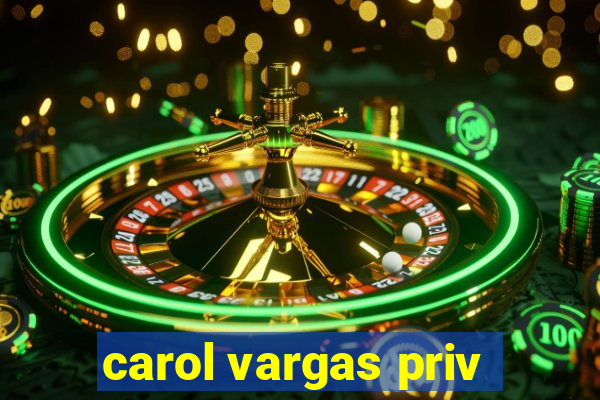 carol vargas priv