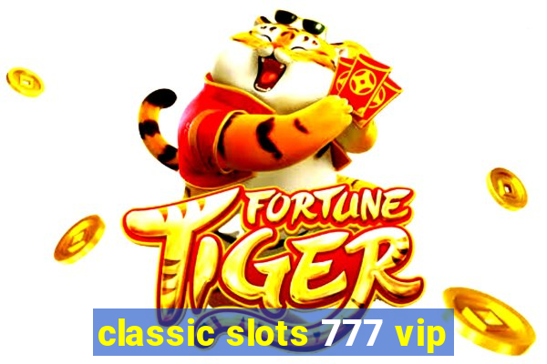 classic slots 777 vip