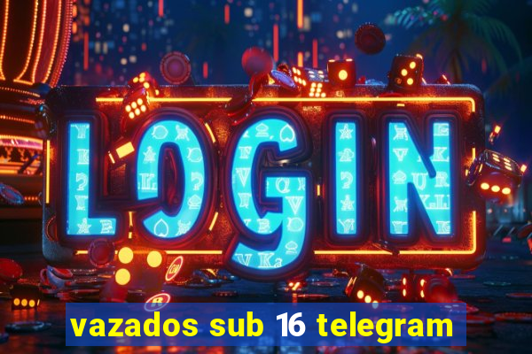 vazados sub 16 telegram