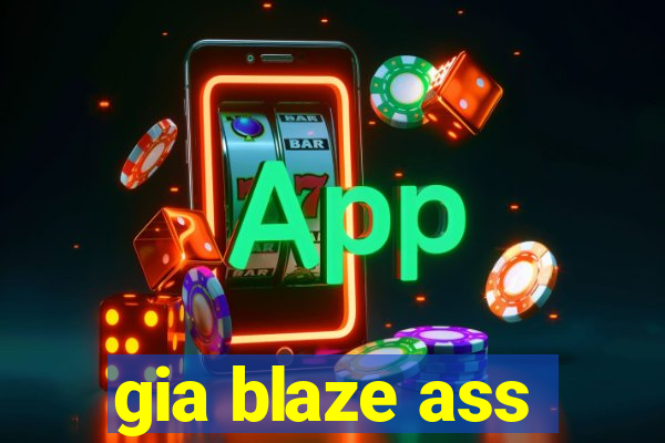 gia blaze ass