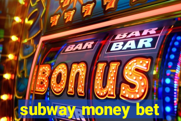 subway money bet