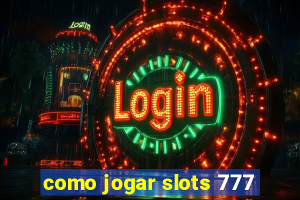 como jogar slots 777