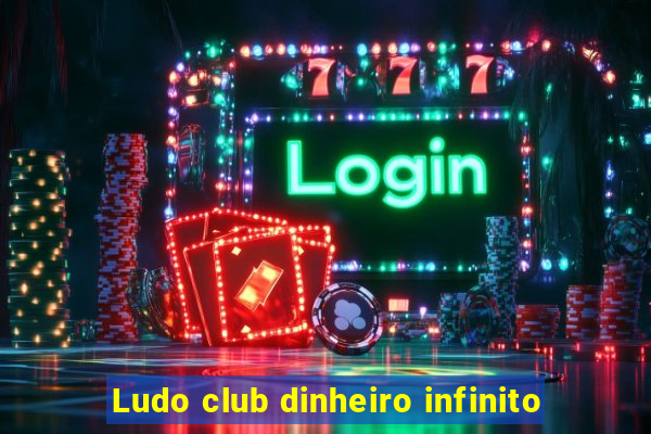 Ludo club dinheiro infinito