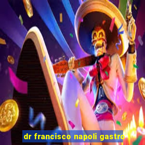 dr francisco napoli gastro