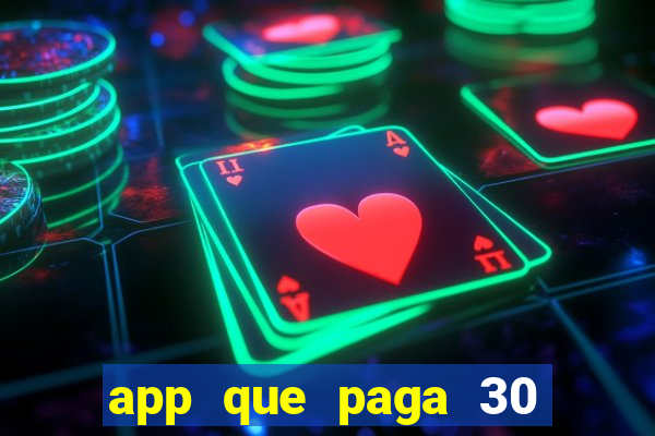 app que paga 30 reais para se cadastrar