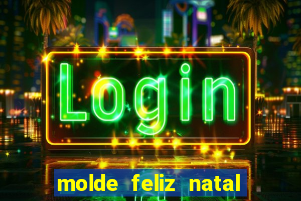 molde feliz natal para imprimir