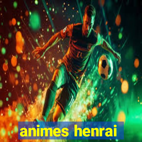 animes henrai