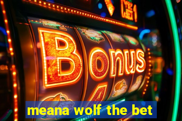 meana wolf the bet