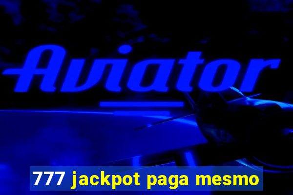 777 jackpot paga mesmo