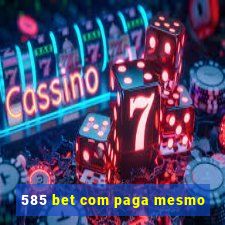 585 bet com paga mesmo