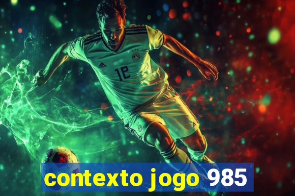 contexto jogo 985