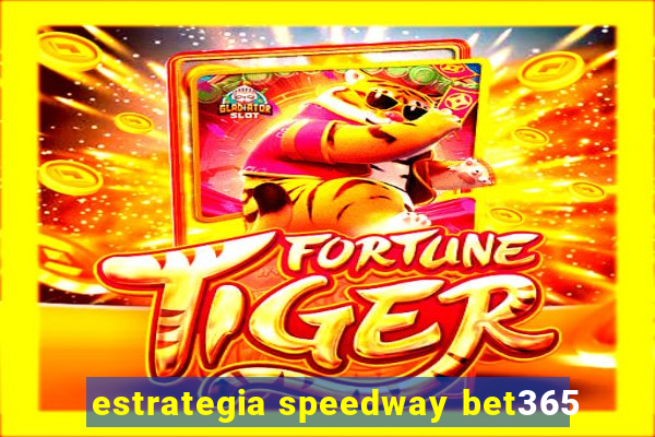 estrategia speedway bet365