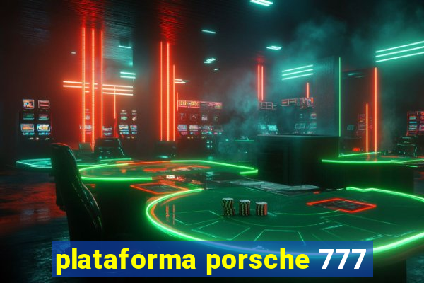 plataforma porsche 777