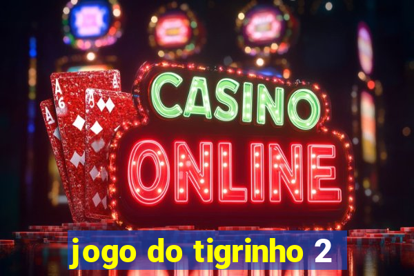 jogo do tigrinho 2