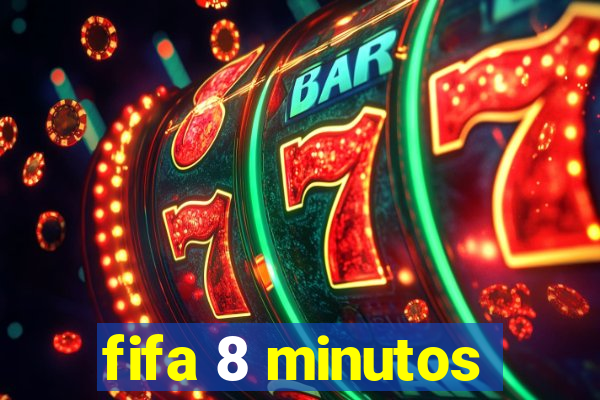 fifa 8 minutos