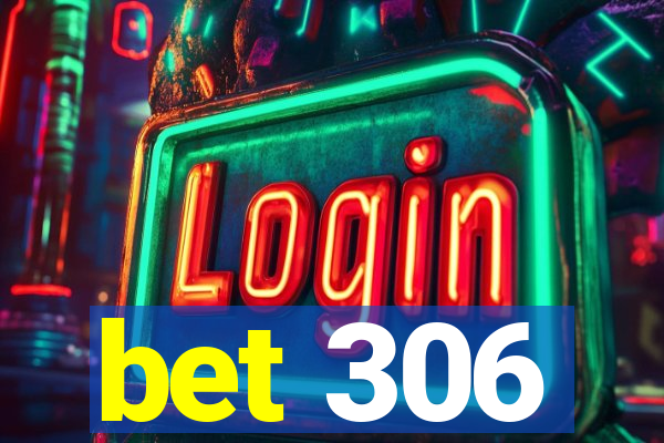 bet 306