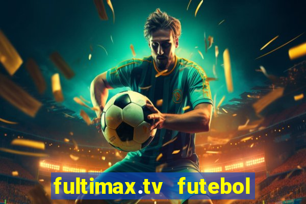 fultimax.tv futebol ao vivo