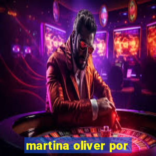 martina oliver por