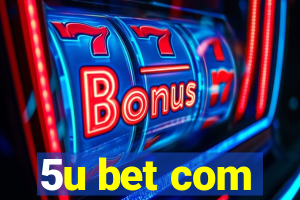 5u bet com