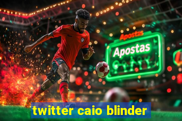 twitter caio blinder