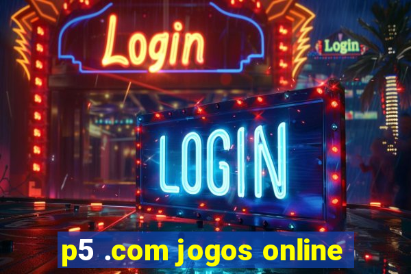 p5 .com jogos online