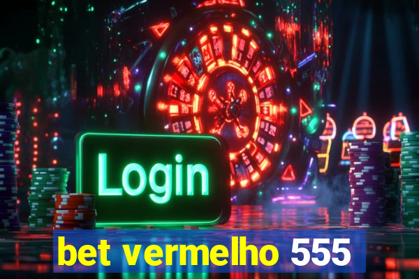 bet vermelho 555