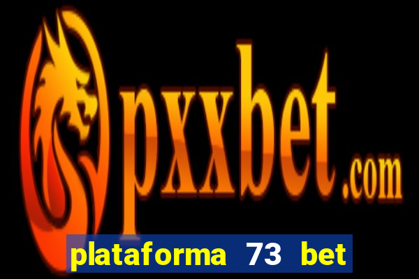 plataforma 73 bet é confiável