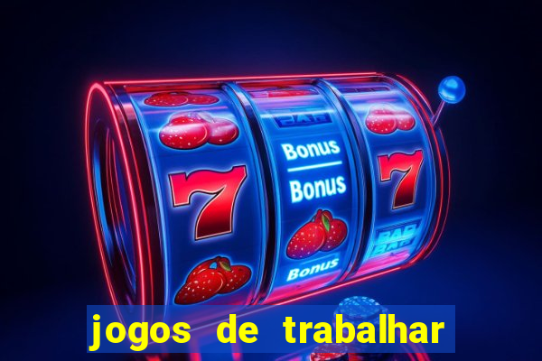 jogos de trabalhar para ganhar dinheiro