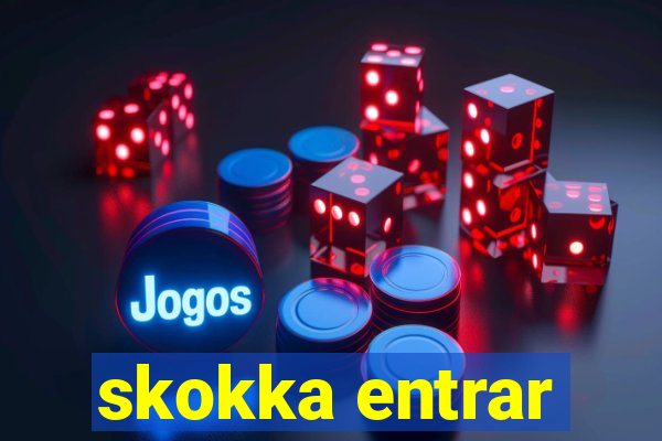 skokka entrar