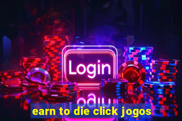 earn to die click jogos