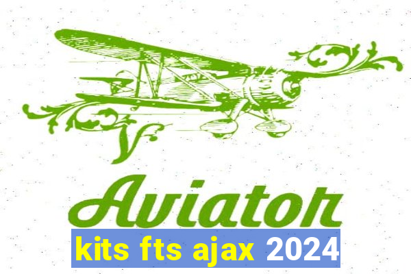 kits fts ajax 2024