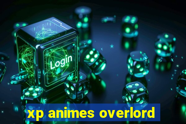 xp animes overlord