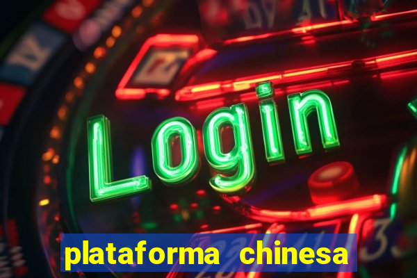 plataforma chinesa de jogos de cassino